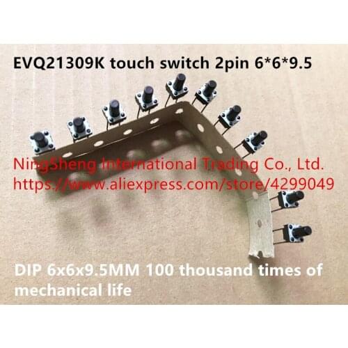 Original new 100% EVQ21309K touch switch 2pin DIP 6*6*9.5mm 6x6x9.5 100 thousand times of mechanical life