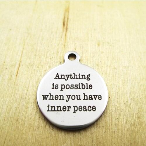 10pcs/lot-anything is possible when you have inne peace stainless steel charms - Laser Engraved - Customized DIY Charms Pendants