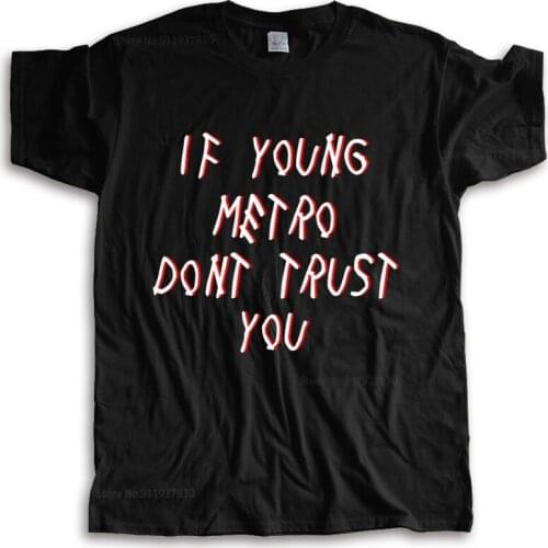 New arrived men t-shirt summer IF YOUNG METRO BOOMIN FUTURE MIGOS DJ TRAP HIP HOP RAP DRIZZY MANE ASAP male cotton tee-shirt
