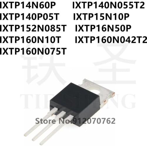 10PCS IXTP14N60P IXTP140N055T2 IXTP140P05T IXTP15N10P IXTP152N085T IXTP16N50P IXTP160N10T IXTP160N042T2 IXTP160N075T TO-220