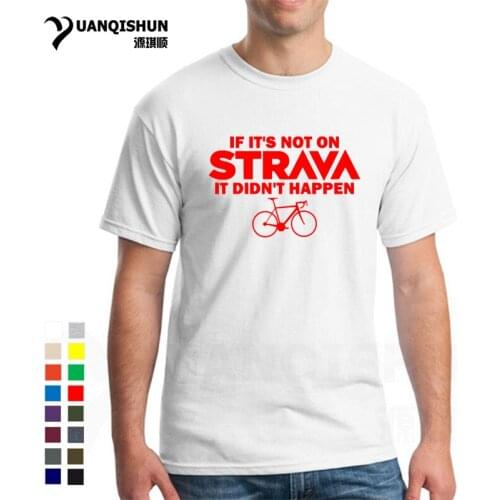 2019 Fashion Hot Sale IF ITS NOT ON STRAVA IT DIDNT HAPPEN T Shirt Funny Cycler Tee Shirt 16 Colors Cotton Men Tops Tee Unisex