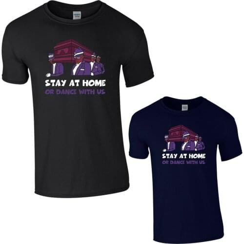 Stay At Home Or Dance With Us Coffin Dance T-Shirt Quarantine T-shirt Women Unisex T-Shirt