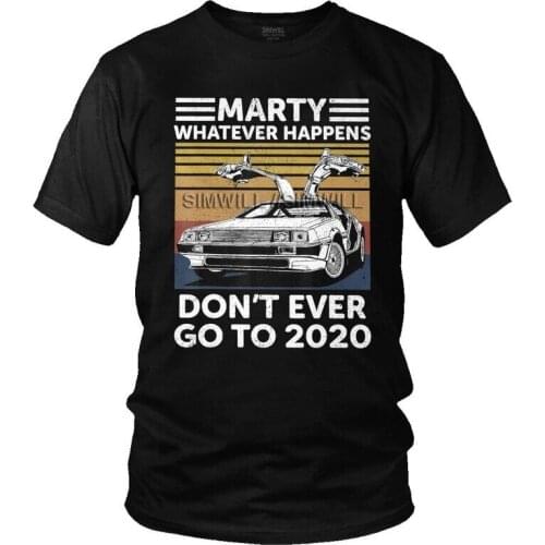 Men Vintage Car T-shirt Marty Whatever Happens Don't Ever Go To 2020 T Shirts Short-Sleeve Cotton Tshirt Back To The Future Tee