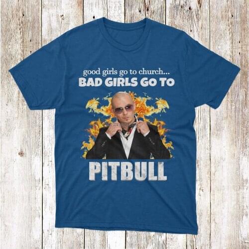 Good Girls Go To Church Bad Girls Go To Pitbull Official T Shirt Pitbull Singer Rapper Lover Shirt