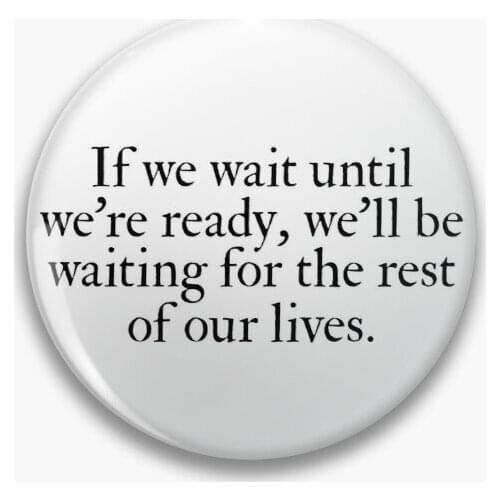 If We Wait Until We Re Ready Lemony Snic Soft Button Pin Fashion Creative Funny Badge Gift Jewelry Lover Brooch Metal Decor