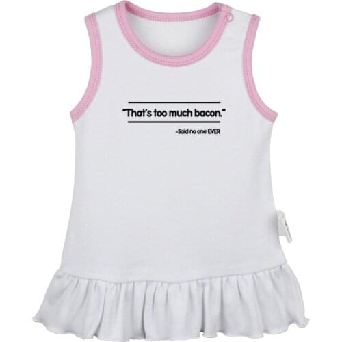 Thats Too Much Bacon Thats A Horrible Idea What Time Newborn Baby Girls Dresses Toddler Sleeveless Dress Infant Cotton Clothes