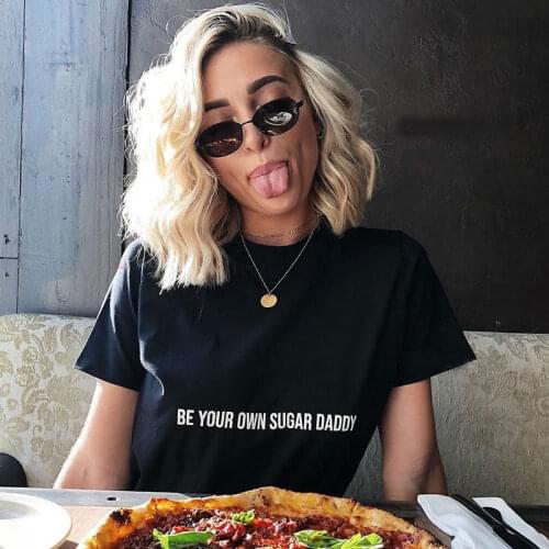 Be your own sugar daddy Women tshirt Cotton Casual Funny t shirt For Lady Girl Top Tee Hipster Tumblr ins Drop Ship NA-13