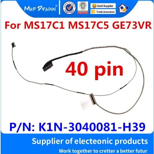 New Original Laptop LED LVDS Flex LCD EDP Cable For MSI MS17C1 MS17C5 GE73VR K1N-3040081-H39 K1N-3040081-H39 40 pin