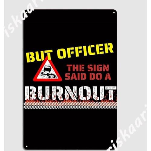 But Officer The Sign Said Do A Burnout Funny Muscle Car Lover Metal Sign Wall Plaque Club Bar Custom Tin sign Poster