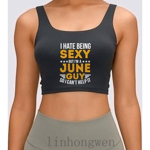 I Hate Being Sexy But I Am A June Guy 3 Women Tank Top Sunlight Formal Summer Style Authentic O-Neck Custom Crop Top