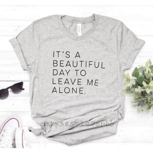 Its A Beautiful Day To Leave Me Alone Women Tshirt No Fade Premium T Shirt For Lady Girls T-Shirts Graphic Top Tee Customize