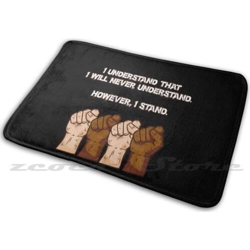 I Understand That I Will Never Understand. However , I Stand. Soft Non-Slip Mat Rug Carpet Cushion Black Lives Matter White