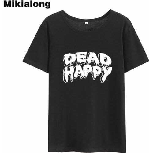 Mikialong Dead Happy Letter Print Tshirt Women 2018 Summer Harajuku T Shirt Femmes 100%cotton Casual Women T-shirt Women Tops