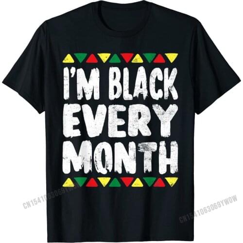 I'm Black Every Month T Shirt History Month African American Cotton Men Tops Shirts Printing Top T-shirts Casual Family