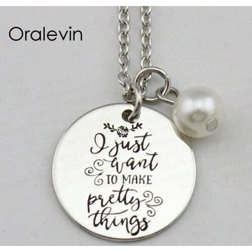 I JUST WANT TO MAKE PRETTY THINGS Inspirational Hand Stamped Engraved Charm Custom Pendant Necklace Jewelry,10Pcs/Lot, #LN2410