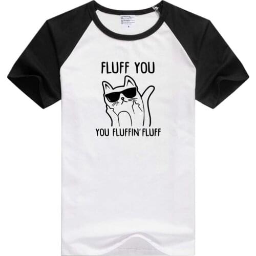 FLUFF YOU YOU FLUFFIN FLUFF CAT short sleeve Mens T-shirt Comfortable Tshirt Cool Print Fashion Tees Novelty tee funny GA107