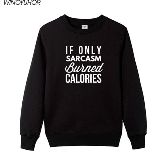 If Only Sarcasm Burned Calories Hoodies Women Sarcastic Saying Letters Printed Sweatshirts For Lady Winter Fashion Tops