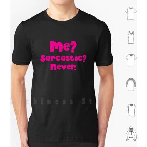 Me Sarcastic ? Never ? T Shirt Cotton Men DIY Print Sarcasm Funny Craziest Fun Theory Theorist Wacky Insane Weird Weirdo