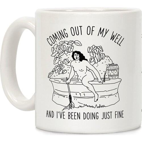 Coming Out of My Well White 11 Ounce Ceramic Coffee Mug
