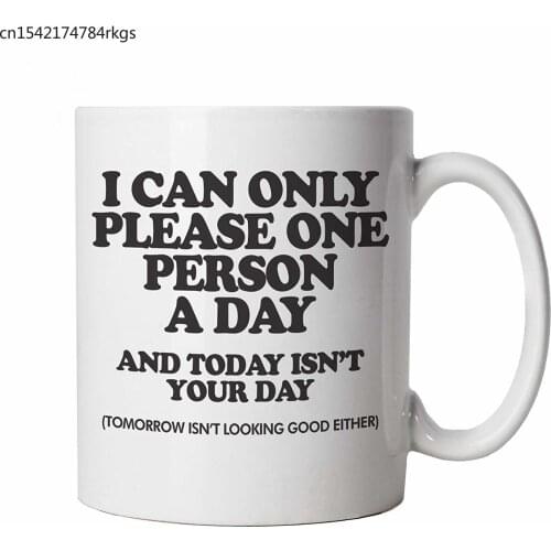 I Can Only Please One Person A Day Funny Novelty Mug