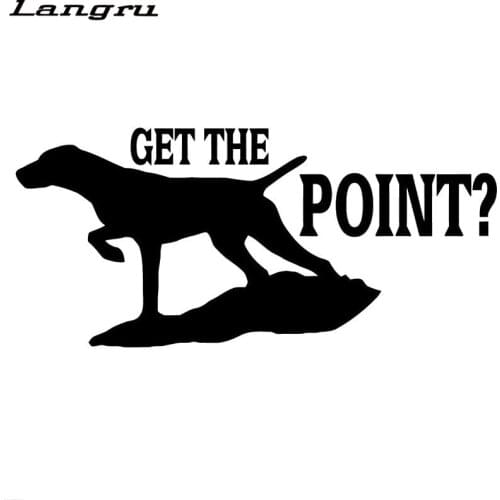 Langru 17.8CM*8CM Get The Point Sticker Vinyl Decals Hunt Dog Pointer Funny Car Sticker Accessories Jdm