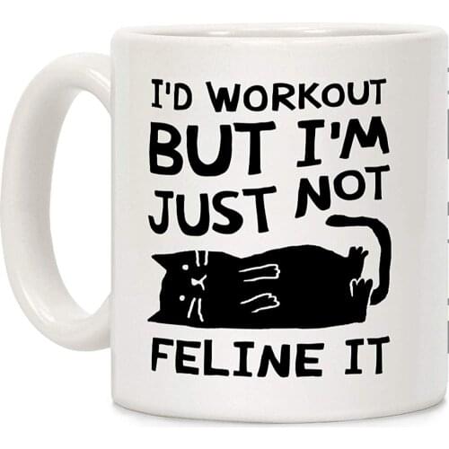 I'd Workout But I'm Just Not Feline It Cat White 11 Ounce Ceramic Coffee Mug
