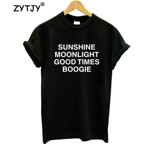 SUNSHINE MOONLIGHT GOOD TIMES BOOGIE Women tshirt Casual Cotton Hipster Funny t shirt For Girl Top Tee Tumblr Drop Ship BA-143