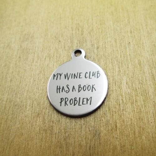 10pcs/lot-My wine club has a book problem stainless steel charms Laser Engraved DIY Charms Pendants