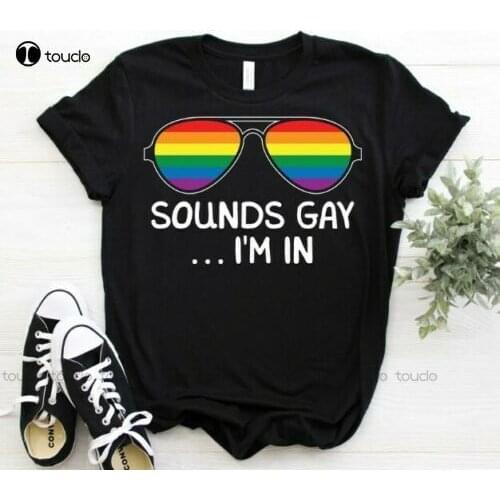 Sounds Gay I'M In Lgbt Proud Month Gay Lesbian Trans T Shirt Art Shirt Cotton Tee Shirts S-5Xl Unisex