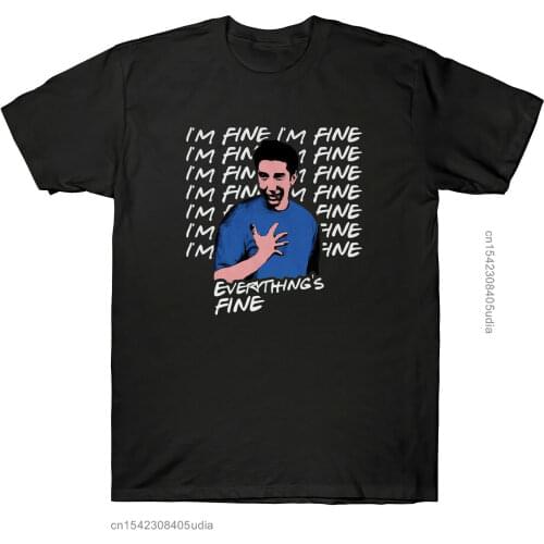 Ross I'm Fine Everythingss Fine Friends Comedy TV Series Funny Mens T-Shirts Tees Summer Harajuku Fashion Men T Shirts
