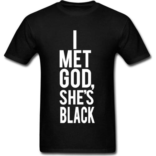 I Met God Shes Black Tshirt Mens T Shirt Fashionable Tee-Shirts Family Top T-shirts 2018 Newest 100% Cotton Fabric Clothes