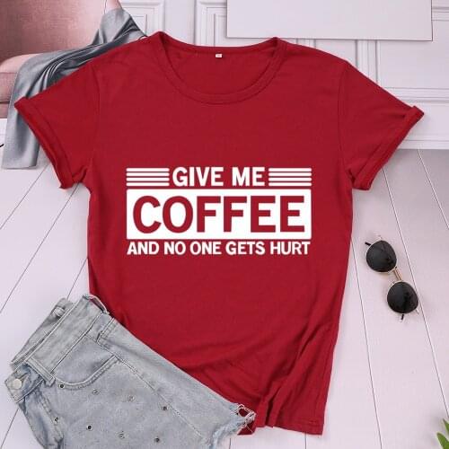 Give Me Coffee and No One Gets Hurt Cotton Harajuku Tshirt Women Fashion Funny Letter Shirts O Neck Short Sleeve Girl Top Tees