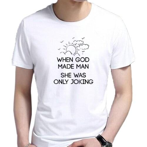 Funny Feminist Quote- When GOD Made Man She Was Only Joking - Men T Shirt Positive Affirmation Short Sleeve Leisure Streetwear