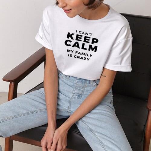 I Can't Keep Calm Funny T Shirts Women Cotton Summer Short Sleeve O-neck T Shirt Femme Casual Tshirt Women Loose Camiseta Mujer