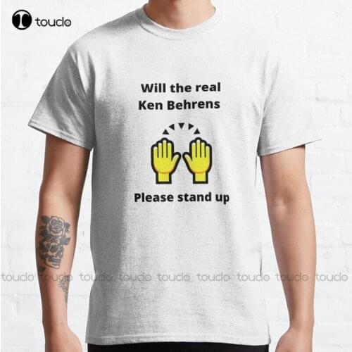 New Will The Real Ken Behrens Please Stand Up! Classic T-Shirt Mens Work Shirts Cotton Tee Shirt S-5Xl