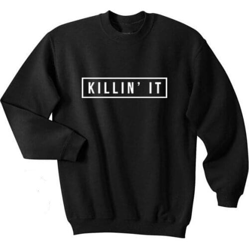 Killin' It Shirt Printed Mens Tee Youth Hipster Swag Top Crewneck Sweatshirt greys sweatshirt aesthetic tumblr tops