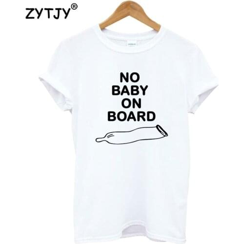No Baby On Board Print Women Tshirt Cotton Funny t Shirt For Lady Girl Top Tee Hipster Tumblr Drop Ship HH-140