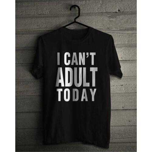 New arrival "I can't Adult Today" unisex t shirt high quality cotton tee shirt women men tops tumblr short sleeve t shirt