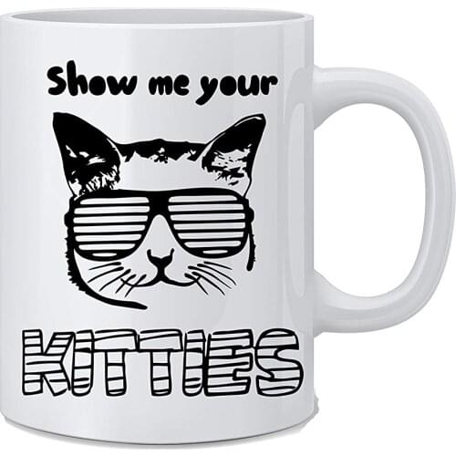 Show Me Your Kitties Funny Cat Mug Funny Cat Mug Coffee Mug