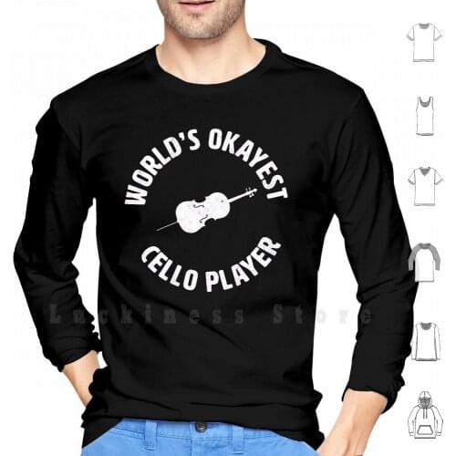 Cellist | Worlds Okayest Cello Player | Orchestra Hoodie Long Sleeve Classical Music Musical Instruments Orchestra