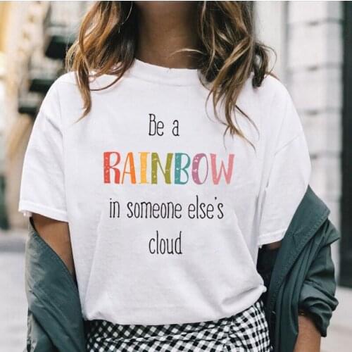 Be A Rainbow In Someone Elses Cloud Letters Print Women Tshirt Summer Fashion Short-sleev Streetwear Cotton Camisetas Tee