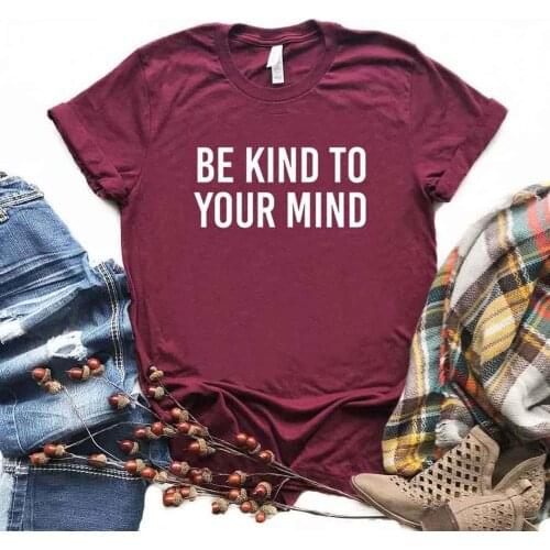 Be Kind To Your Mind Print Women Tshirts Cotton Casual Funny t Shirt For Lady Top Tee Hipster 6 Color Drop Ship NA-651