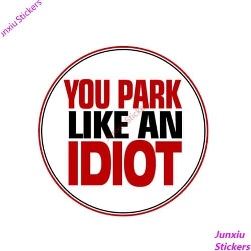 Sunscreen Warning You Park Like An IDIOT NO Parking Car-Sticker and Decal Decoration for Bodywork Suv Car Accessories KK12*12cm
