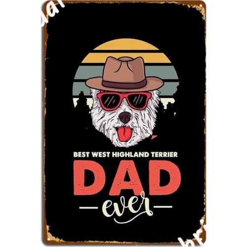 Best West Highland Terrier Dad Ever Westie Dog Lover Paw Metal Sign Decoration Garage Decoration Kitchen Tin Sign Poster