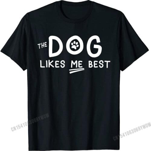 The Dog Likes Me Best Funny Dog Lover Short Sleeve T-Shirt Camisas Men Custom Cotton Men T Shirt Slim Fit Fitted T Shirt