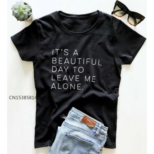 Its A Beautiful Day To Leave Me Alone Women Basic Tshirt Premium Casual Funny T Shirt For Lady Yong Girl Top Tee Hipster