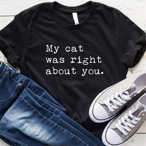 My cat was right tshirt Womens Short sleeve Funny Letter print Graphic O neck T-shirt Top Tees TX5828
