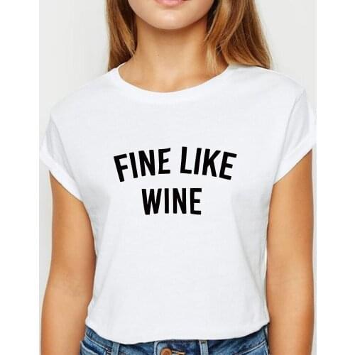 Fine Like Wine Letter Printing tshirt Ladies Trendy Round Neck Spring Summer Casual T Shirt Harajuku Loose Persionalized T-shirt