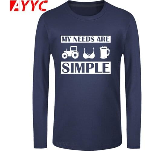 AYYC long sleeve tee Beer T Shirt Men Funny Tractor Boobs Cotton Hommes My Needs Are Simple Term Design Graphic Crew Neck