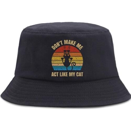 Don't Make Me Act Like My Cat Bucket Hats Fashion Outdoor Fisherman Hat Cotton Unisex Beach Caps Foldable Sun Shade Panama Cap